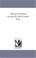 Elements of Political Economy 1432689959 Book Cover