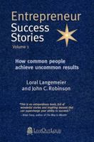 Entrepreneur Success Stories: How Common People Achieve Uncommon Results, Vol. 1