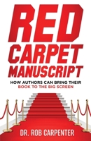 Red Carpet Manuscript: How Authors Can Bring Their Book to the Big Screen 1736615548 Book Cover