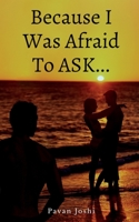 Because I Was Afraid To Ask... 1685380115 Book Cover