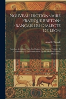 Nouveau Dictionnaire Pratique Breton-Français Du Dialecte De Léon: Avec Les Acceptions Dans Les Dialectes De Vannes, Tréguier Et Cornouailles, Et La ... Peut Paraître Douteuse ... 1021943762 Book Cover