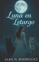 Luna en letargo (Spanish Edition) B0FVT6NDQK Book Cover