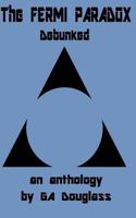 The Fermi Paradox Debunked : An Anthology 1983500704 Book Cover