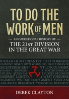 To Do the Work of Men: An Operational History of the 21st Division in the Great War 1804512338 Book Cover