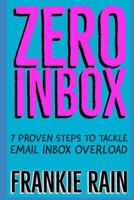 Zero Inbox: 7 Easy Steps to Tackle Email Inbox Overload 1520760345 Book Cover