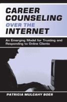 Career Counseling Over the Internet: An Emerging Model for Trusting and Responding to Online Clients 0805837442 Book Cover