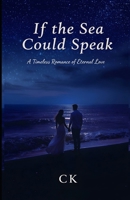If the Sea Could Speak: A Timeless Romance of Eternal Love B0FVLKD75D Book Cover