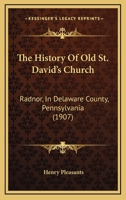 The History Of Old St. David’s Church: Radnor, In Delaware County, Pennsylvania (1907) 1166358712 Book Cover