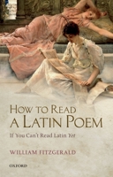 How to Read a Latin Poem: If You Can't Read Latin Yet 0199657866 Book Cover