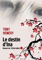 Le destin d'Ina: Manuel de l'éclat initial (French Edition) 2374644901 Book Cover