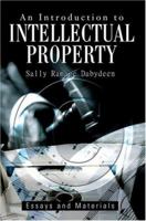 An Introduction to Intellectual Property: Essays and Materials 0595329276 Book Cover