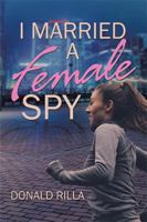 I Married a Female Spy 1543478905 Book Cover