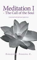 Meditation I - The Call of the Soul: A personal and spiritual experience (Spanish Edition) 1506556027 Book Cover