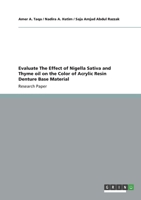 Evaluate The Effect of Nigella Sativa and Thyme oil on the Color of Acrylic Resin Denture Base Material 3656364176 Book Cover