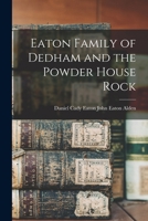 Eaton Family of Dedham and the Powder House Rock 101610751X Book Cover