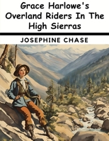 Grace Harlowe's Overland Riders In The High Sierras B0CGH79JPC Book Cover