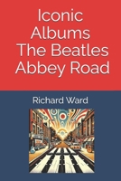Iconic Albums - The Beatles - Abbey Road B0DV93L54H Book Cover