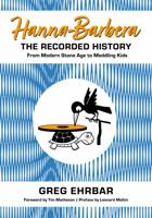 Hanna-Barbera, the Recorded History: From Modern Stone Age to Meddling Kids 1496840984 Book Cover