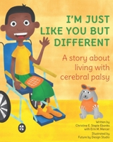 I'M JUST LIKE YOU BUT DIFFERENT: A story about living with cerebral palsy 099720351X Book Cover
