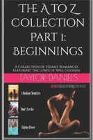 The A to Z Collection Part 1: Beginnings: An Erotic Anthology of Steamy Romances Featuring the Loves of Will Gooden 1088505260 Book Cover