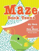 Maze book teens: My Book of Easy Mazes 1545451761 Book Cover