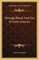 Through Blood And Fire In Latin America 1163164933 Book Cover