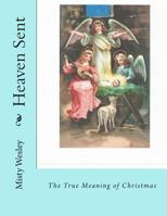 Heaven Sent: The True Meaning of Christmas 1502711184 Book Cover