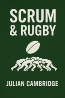 Scrum & Rugby: How a 150-Year-Old Game Shapes Modern Teams B0FTVK41JZ Book Cover