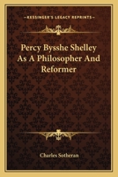 Percy Bysshe Shelley as a Philosopher and Reformer 3842482582 Book Cover