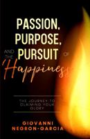 Passion, Purpose, and the Pursuit of Happiness 0578377772 Book Cover