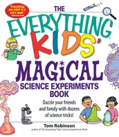 The Everything Kids Magical Science Experiments Book: Dazzle Your Friends and Family by Making Magical Things Happen (Everything Kids Series) 159869426X Book Cover