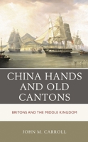 China Hands and Old Cantons: Britons and the Middle Kingdom 1538198835 Book Cover
