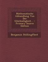 Mathematische Abhandlung Von Der Gl�ckseligkeit... 1294086626 Book Cover