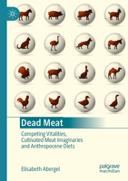 Dead Meat: Competing Vitalities, Cultivated Meat Imaginaries and Anthropocene Diets 9819790514 Book Cover