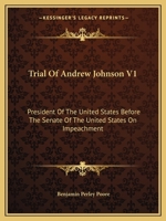Trial Of Andrew Johnson V1: President Of The United States Before The Senate Of The United States On Impeachment 1430463937 Book Cover