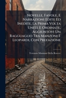 Novelle, Favole, E Narrazioni Edite Ed Inedite, La Prima Volta Unite E Ordinate, Aggiuntovi Un Ragguaglio Tra Manzoni E Leopardi, Con Prefazione 1148525041 Book Cover