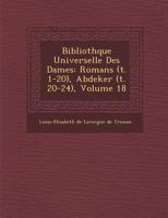 Biblioth Que Universelle Des Dames: Romans (T. 1-20), Abdeker (T. 20-24), Volume 18 1245264591 Book Cover