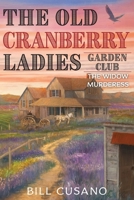 The Old Cranberry Ladies Garden Club: The Widow Murderess (The Cranberry Family Saga) B0FS35TG4F Book Cover