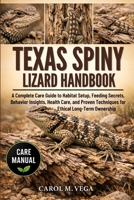 TEXAS SPINY LIZARD HANDBOOK: A Complete Care Guide to Habitat Setup, Feeding Secrets, Behavior Insights, Health Care, and Proven Techniques for Ethical Long-Term Ownership B0GWN23C6D Book Cover