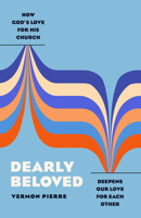 Dearly Beloved: How God's Love for His Church Deepens Our Love for Each Other 0802428592 Book Cover