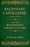 Baldassare Castiglione (1478-1529) and the Renaissance Courtly Culture B0GS73BJPC Book Cover