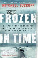 Frozen in Time: An Epic Story of Survival and a Modern Quest for Lost Heroes of World War II 0062133403 Book Cover