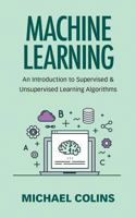 Machine Learning: An Introduction to Supervised & Unsupervised Learning Algorithms 1973893320 Book Cover