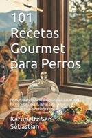101 Recetas Gourmet para Perros: Recetas caseras para la alimentación natural canina. Patés, caldos, snacks, dietas para cachorros, perros senior, ... (Gastronomía con Historia) (Spanish Edition) B0H1HD6YLT Book Cover