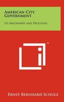 American City Government: Its Machinery and Processes 1258239914 Book Cover