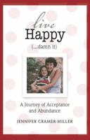 Live Happy (...damn it) 0615813119 Book Cover