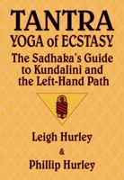 Tantra, Yoga of Ecstasy: the Sadhaka's Guide to Kundalini and the Left-Hand Path 0983784728 Book Cover