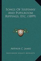 Songs of Sixpenny and Pupilroom Rippings, Etc 3337020569 Book Cover