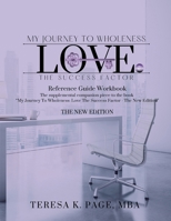 My Journey to Wholeness: Love The Success Factor Reference Guide Workbook - The New Edition (My Journey to Wholeness: Love the Success Factor - The New Edition) B0GP5FPDXT Book Cover