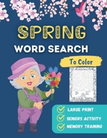 Spring Word Search to Color: Easy Word Finder Puzzles for Seniors Beginners Dementia Alzheimer's Parkinson's Patients Spring Lovers Gift Idea(Large Print) B0GXGJCG6Q Book Cover